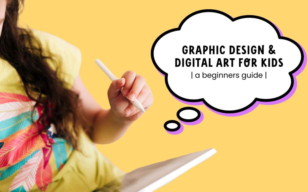 Graphic Design and Digital Art for Kids | Beginner’s Overview